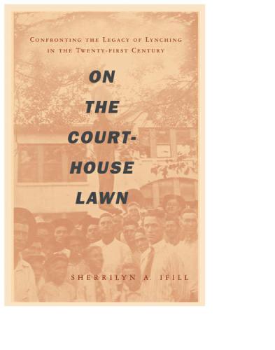 On the courthouse lawn: confronting the legacy of lynching in the twenty-first century