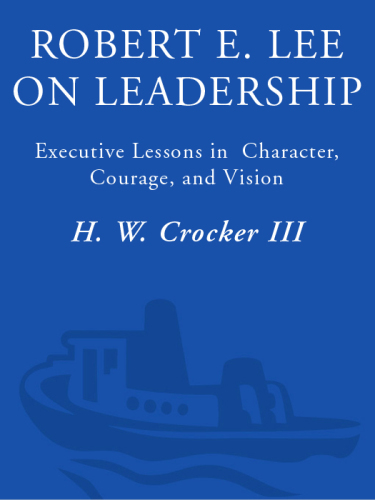 Robert E. Lee on Leadership: Executive Lessons in Character Courage and Vision