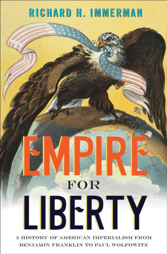 Empire for liberty: a history of American imperialism from Benjamin Franklin to Paul Wolfowitz