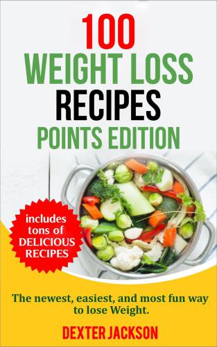 100 Weight Loss Recipes--Points Edition: The Newest, Easiest, and Most Fun Way to Lose Weight