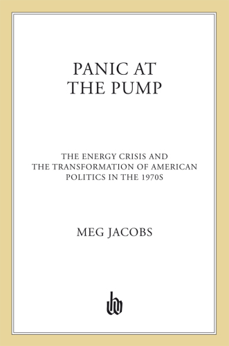 Panic at the pump: the energy crisis and the transformation of American politics in the 1970s