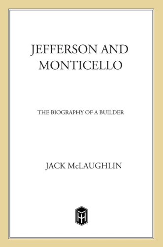 Jefferson and Monticello: the biography of a builder