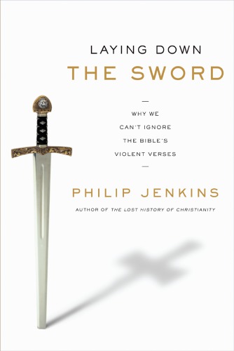 Laying down the sword: why we can't ignore the bible's violent verses