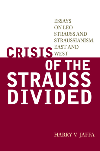 Crisis of the Strauss Divided: Essays on Leo Strauss and Straussianism, East and West