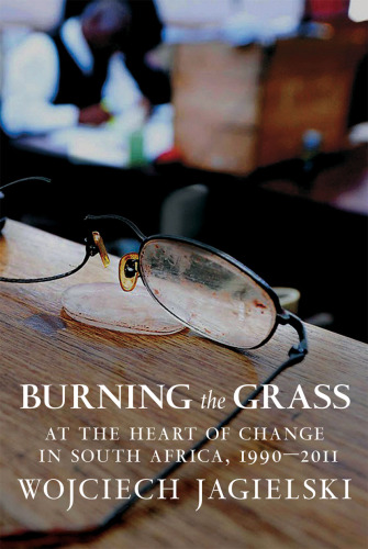 Burning the grass: at the heart of change in South Africa, 1990-2011