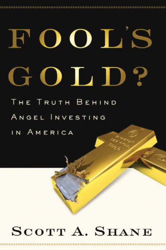 Fool's Gold?: The Truth Behind Angel Investing in America