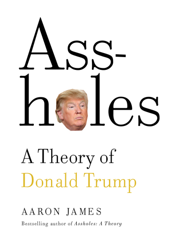 Assholes: a theory of Donald Trump