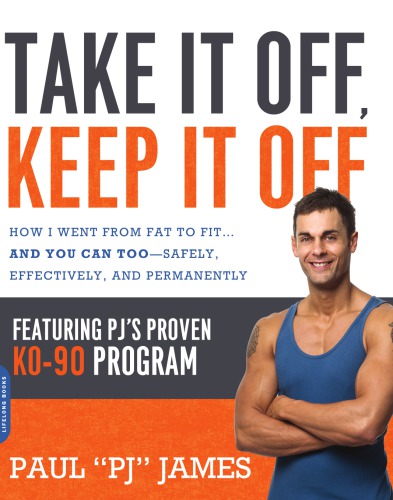 Take it off, keep it off: how I went from fat to fit-- and you can too-- safely, effectively, and permanently