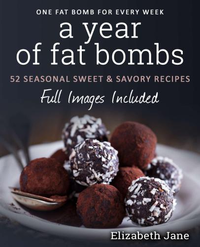 A Year of Low Carb/ Keto Fat Bombs: 52 Seasonal Recipes Ketogenic Cookbook