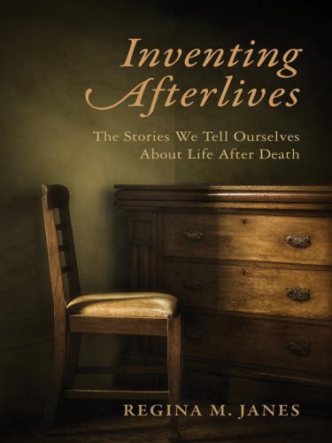 Inventing afterlives the stories wetell ourselves about life after death