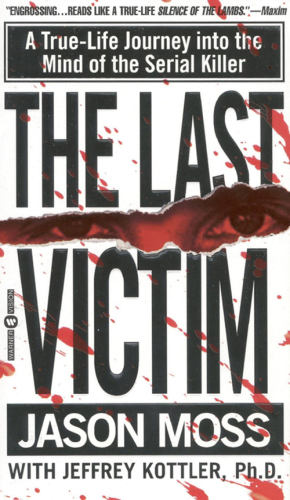 The last victim: a true-life journey in the mind os a serial killer