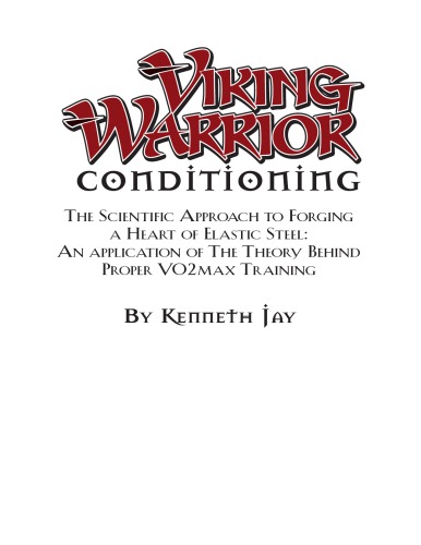 Viking warrior conditioning: the scientific approach to forging a heart of elastic steel: an application of the theory behind proper VO2max training