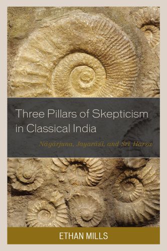 Three pillars of skepticism in classical India: Nagarjuna, Jayarasi, and Sri Harsa