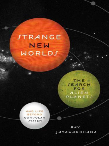 Strange new worlds: the search for alien planets and life beyond our solar system: with a new afterword by the author