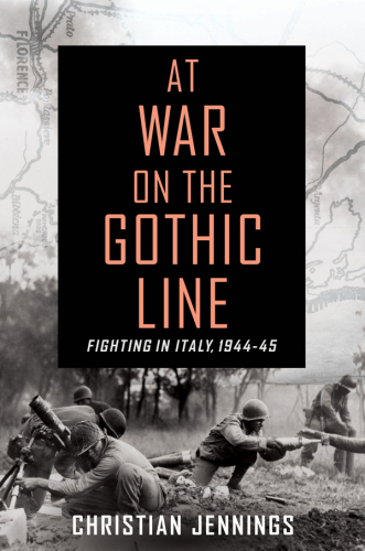 At war on the Gothic Line: fighting in Italy, 1944-45