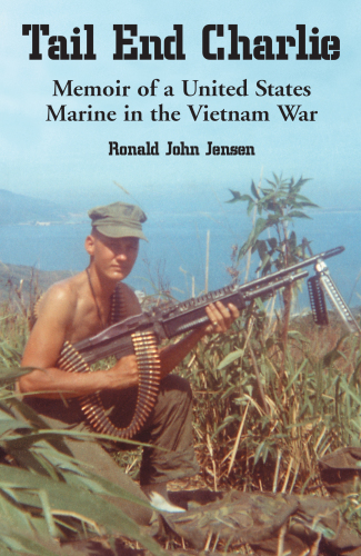 Tail end Charlie: memoir of a United States Marine in the Vietnam War