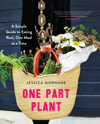 One part plant: a simple guide to eating real, one meal at a time