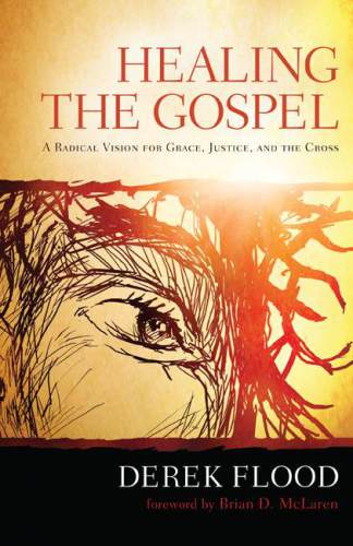 Healing the gospel: a radical vision for grace, justice, and the cross