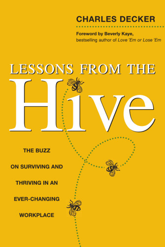 Lessons from the Hive: The Buzz on Surviving and Thriving in an Ever-Changing Workplace