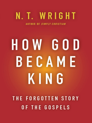 How God became king: getting to the heart of the Gospels