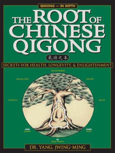 The root of Chinese Qigong = [Qi gong zhi ben]: secrets of health, longevity, and enlightenment