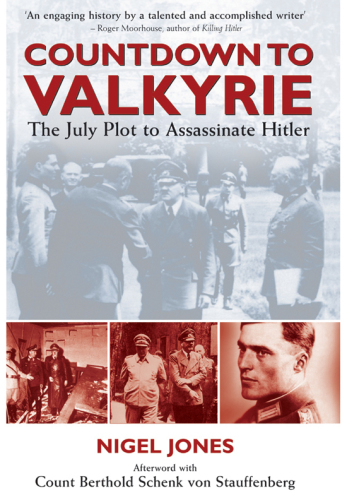 Countdown to valkyrie - the july plot to assassinate hitler