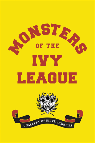 Monsters of the Ivy League: a gallery of elite assholes