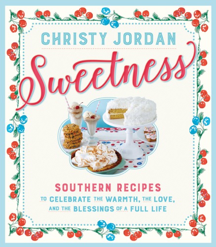 Sweetness: celebrating sweet moments in life and on the table--with 197 cookies, brownies ... puddings, pies, cakes, candies, and more