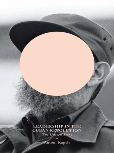 Leadership in the Cuban Revolution: the unseen story