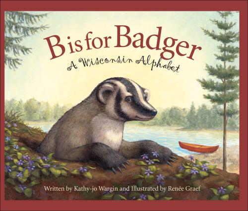 B Is for Badger: a Wisconsin Alphabet