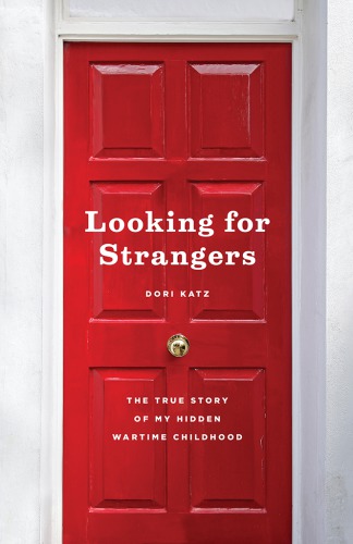 Looking for Strangers: The True Story of My Hidden Wartime Childhood