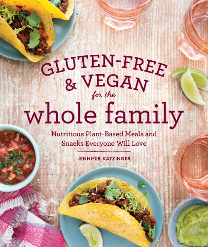 Gluten-free & vegan for the whole family: nutritious plant-based meals and snacks everyone will love