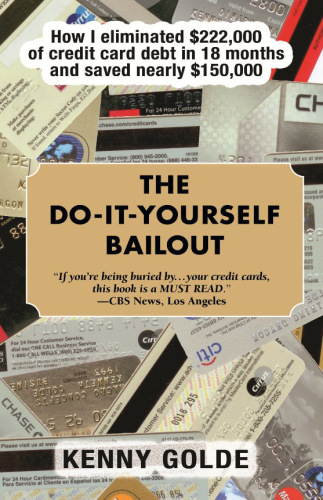 The do-it-yourself bailout: how I eliminated $222,000 of credit-card debt in eighteen months and saved nearly $150,000