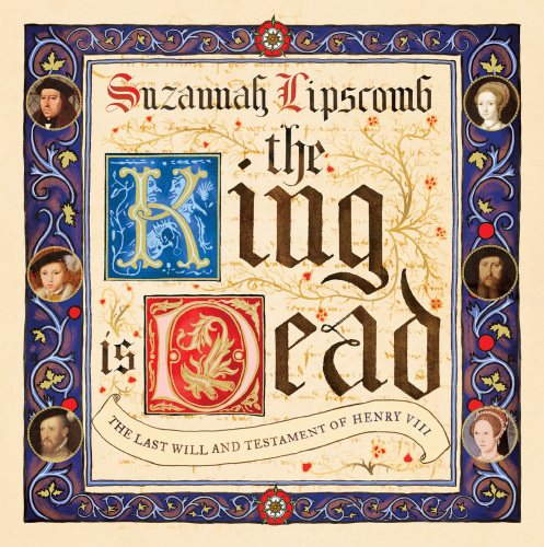 The king is dead: the last will and testament of Henry VIII