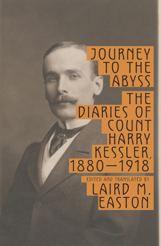 Journey to the abyss: the diaries of Count Harry Kessler, 1880-1918