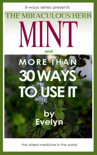 Mint, the miraculous herb, and more than 30 ways to use it