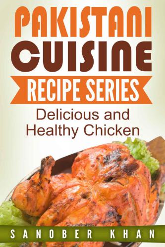 Pakistani Cuisine Series: Chicken Recipes