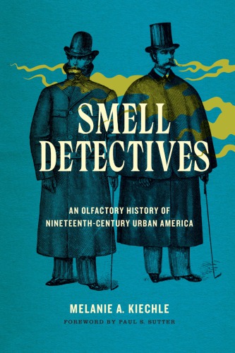 Smell Detectives: an Olfactory History of Nineteenth-Century Urban America