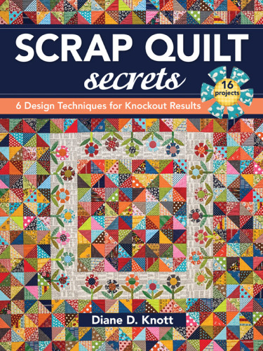 Scrap quilt secrets: 6 design techniques for knockout results