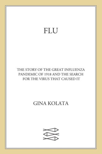 Flu: the story of the great influenza pandemic of 1918 and the search for the virus that caused it