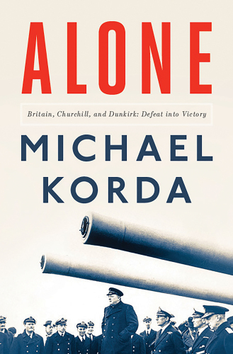 Alone: Britain, Churchill, and Dunkirk: defeat into victory