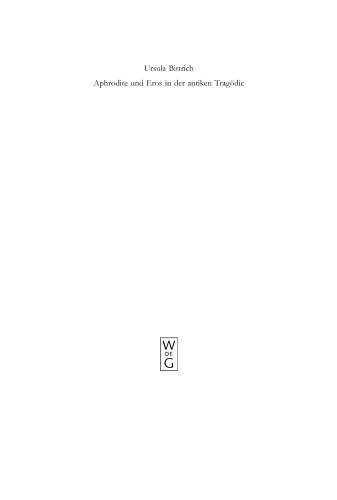 Aphrodite und Eros in der antiken Tragödie: mit Ausblicken auf motivgeschichtlich verwandte Dichtungen (Untersuchungen zur antiken Literatur und Geschichte)