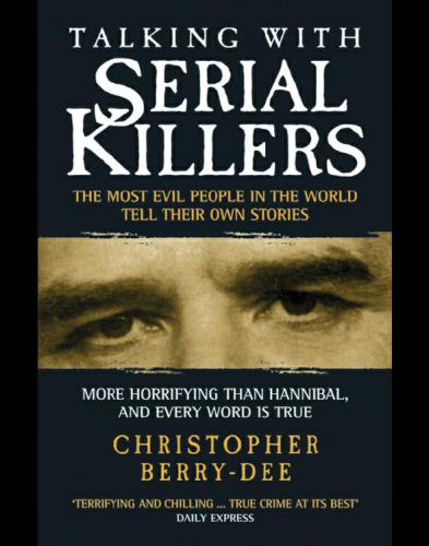 Talking with Serial Killers: the Most Evil People in the World Tell Their Own Stories