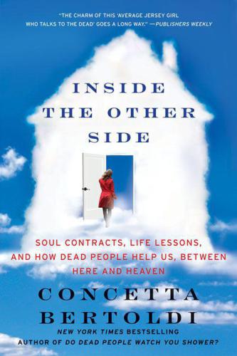 Inside the other side: soul contracts, life lessons, and how dead people help us, between here and heaven