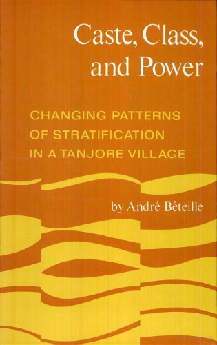 Caste, class and power: changing patterns of stratification in a Tanjore village