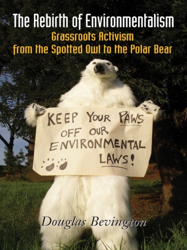 The Rebirth of Environmentalism Grassroots Activism from the Spotted Owl to the Polar Bear