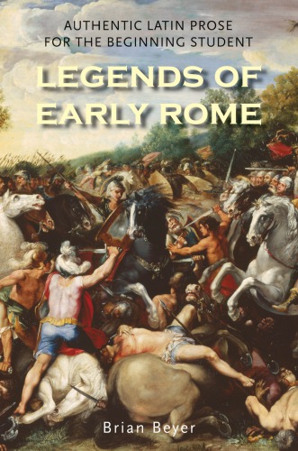 Legends of early Rome: authentic Latin prose for the beginning student