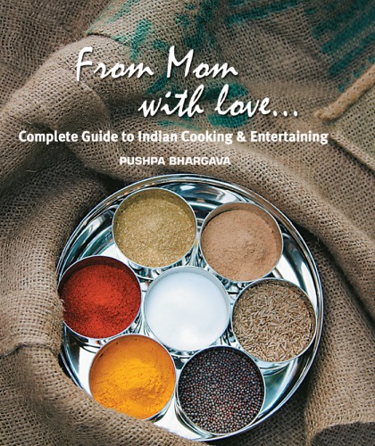 From mom with love: complete guide to Indian cooking and entertaining