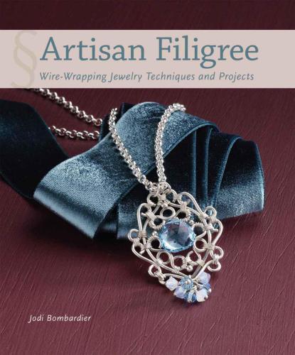 Artisan Filigree: Wire-Wrapping Jewelry Techniques and Projects