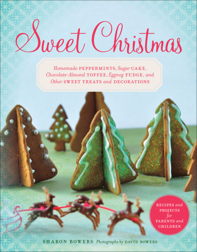 Sweet Christmas: homemade peppermints, sugar cake, chocolate-almond toffee, eggnog fudge, and other sweet treats and decorations